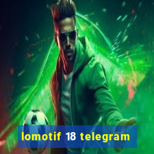 lomotif 18 telegram